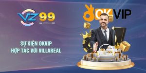 Sự kiện OKVIP hợp tác với Villareal